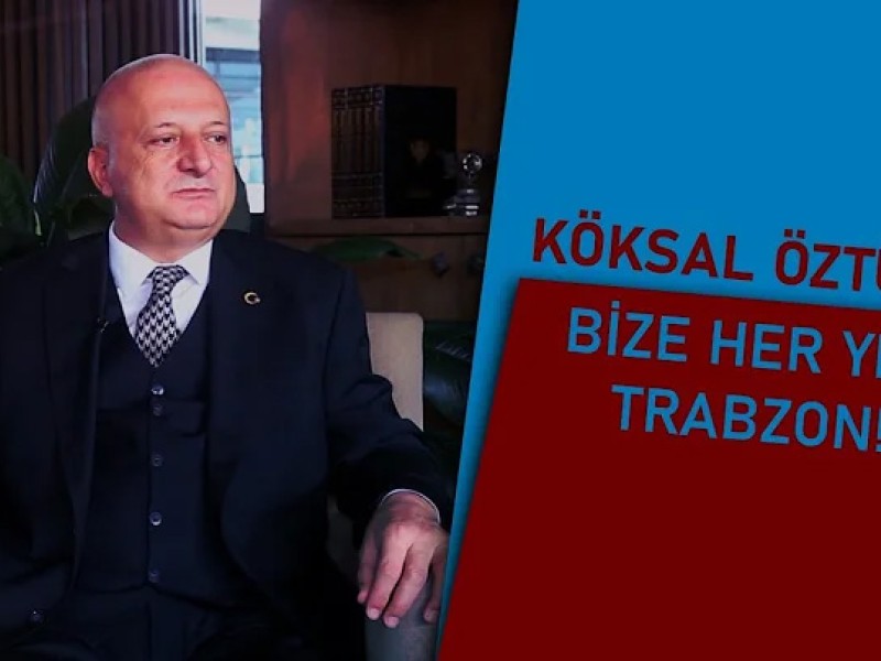 KÖKSAL ÖZTÜRK: BİZE HER YER TRABZON!!!